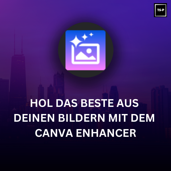 Der Canva Enhancer: Hol das Beste aus deinen Bildern